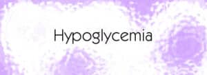 Hypoglycemia